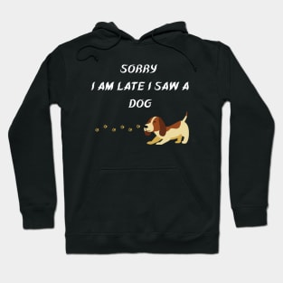 sorry i am late i saw a dog Hoodie